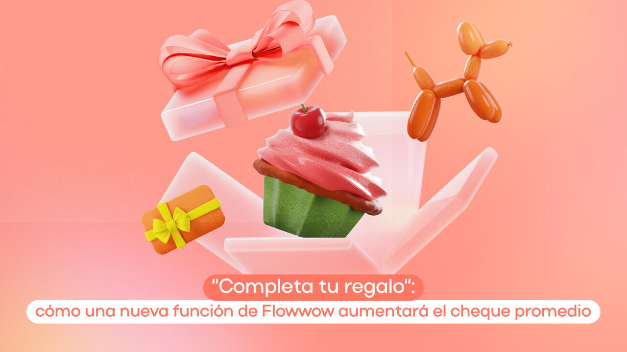 «Completa tu regalo»: cómo una nueva función de Flowwow aumentará el cheque promedio