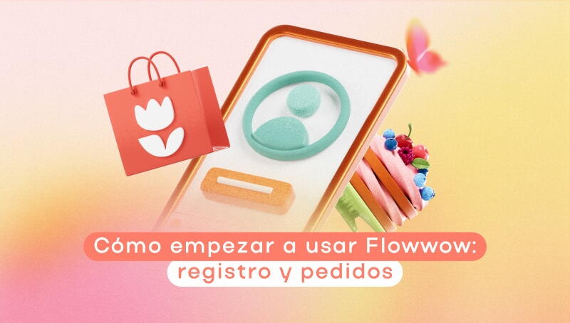 Cómo empezar a usar Flowwow: registro y pedidos