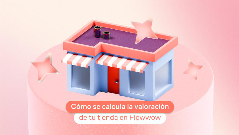 Cómo se calcula la valoración de tu tienda en Flowwow: Todo sobre las puntuaciones y su sistema de cálculo